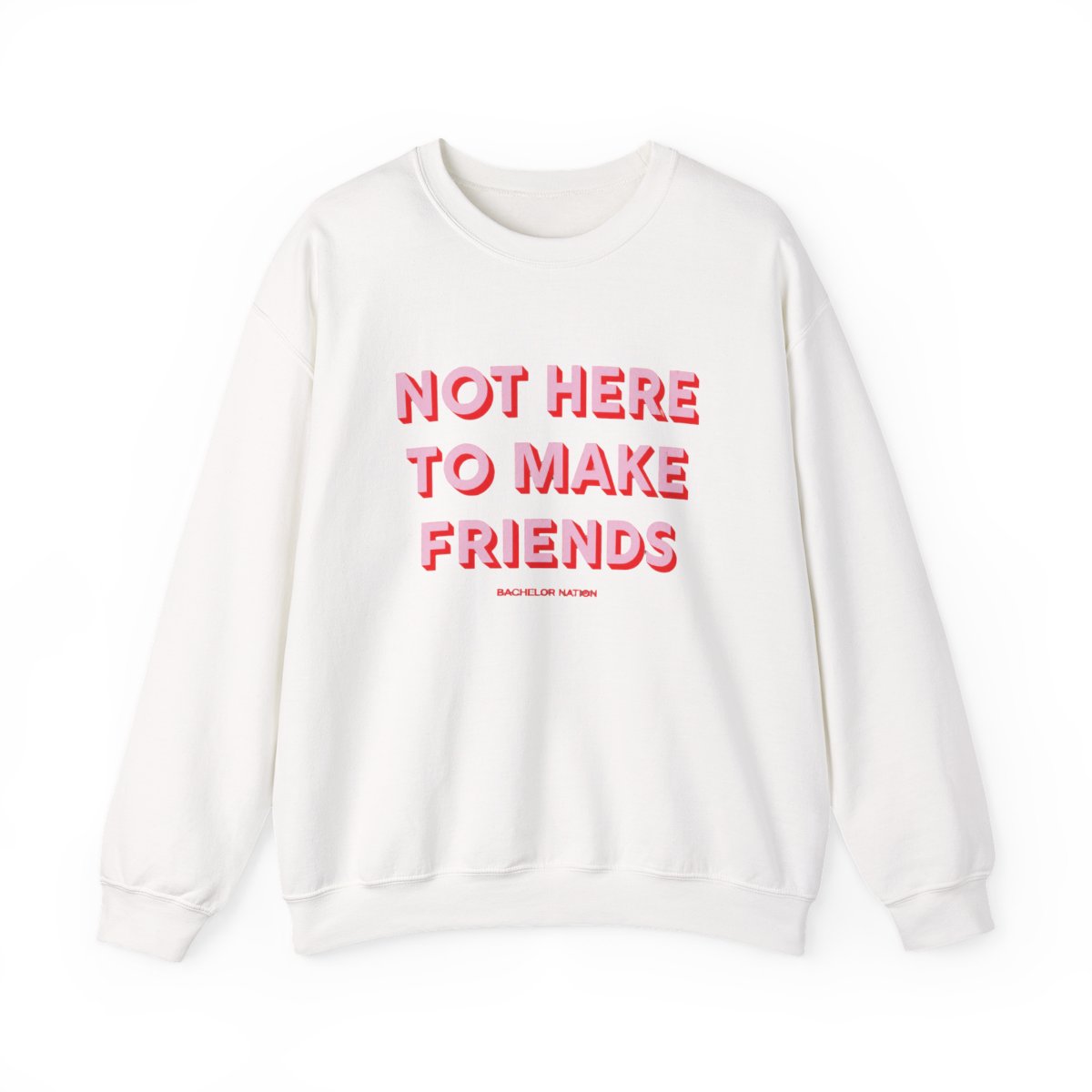 Bachelor Nation Crewneck Not Here To Make Friends - Official sweatshirts merchandise